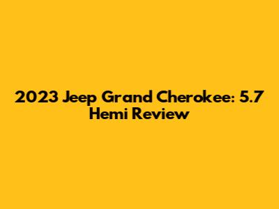2023 Jeep Grand Cherokee: 5.7 Hemi Review
