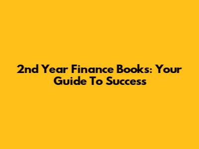 2nd Year Finance Books: Your Guide To Success