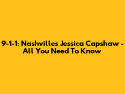 9-1-1: Nashville's Jessica Capshaw - All You Need To Know