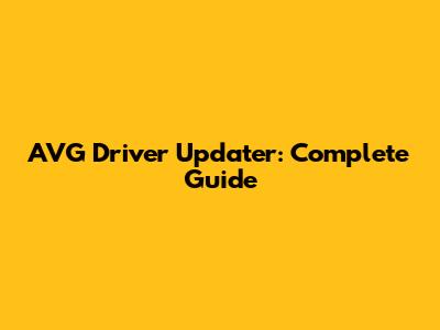 AVG Driver Updater: Complete Guide