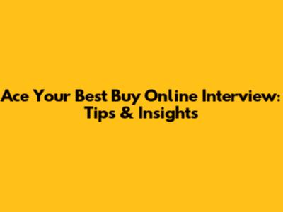 Ace Your Best Buy Online Interview: Tips & Insights