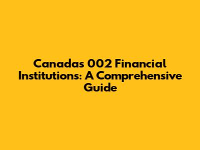 Canada's 002 Financial Institutions: A Comprehensive Guide