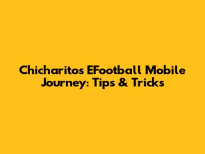 Chicharito's EFootball Mobile Journey: Tips & Tricks