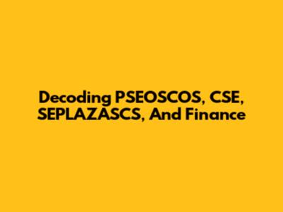 Decoding PSEOSCOS, CSE, SEPLAZASCS, And Finance