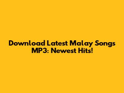 Download Latest Malay Songs MP3: Newest Hits!