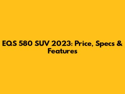 EQS 580 SUV 2023: Price, Specs & Features