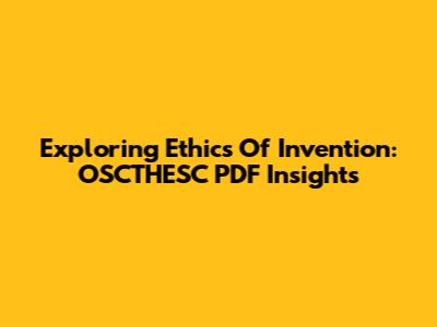 Exploring Ethics Of Invention: OSCTHESC PDF Insights