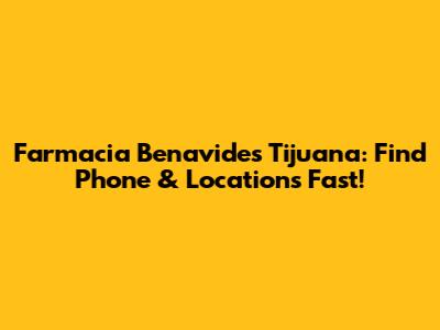 Farmacia Benavides Tijuana: Find Phone & Locations Fast!