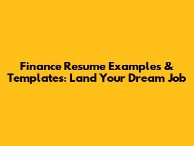 Finance Resume Examples & Templates: Land Your Dream Job