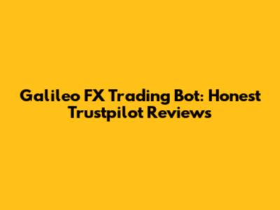Galileo FX Trading Bot: Honest Trustpilot Reviews