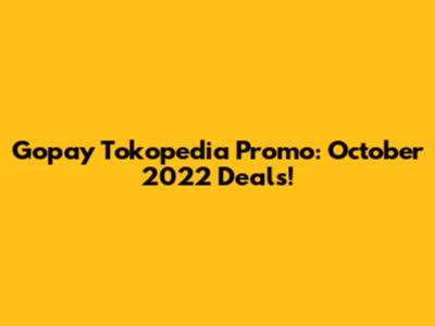 Gopay Tokopedia Promo: October 2022 Deals!