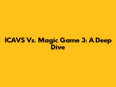 ICAVS Vs. Magic Game 3: A Deep Dive