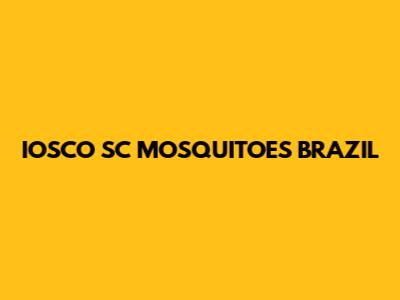 IOSCO SC MOSQUITOES BRAZIL