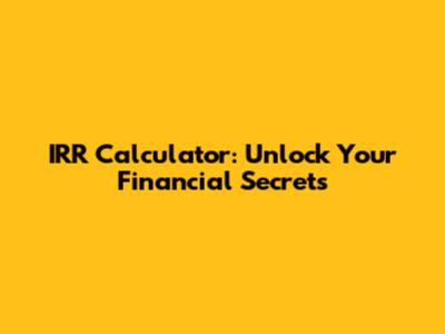 IRR Calculator: Unlock Your Financial Secrets