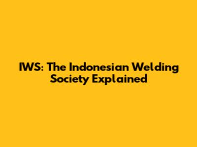 IWS: The Indonesian Welding Society Explained