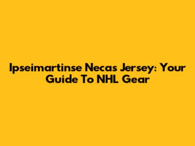 Ipseimartinse Necas Jersey: Your Guide To NHL Gear