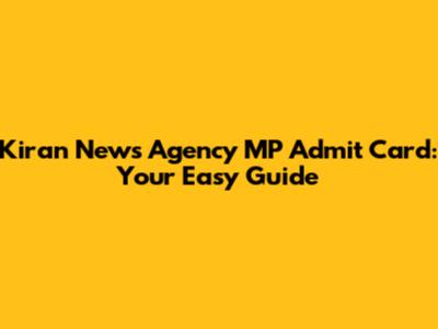 Kiran News Agency MP Admit Card: Your Easy Guide