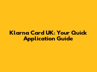 Klarna Card UK: Your Quick Application Guide