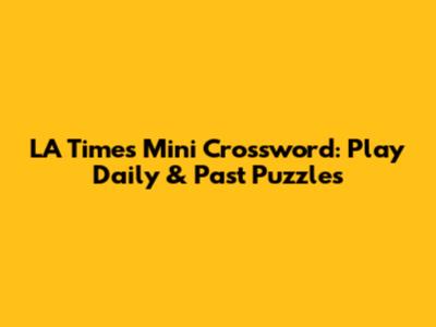 LA Times Mini Crossword: Play Daily & Past Puzzles