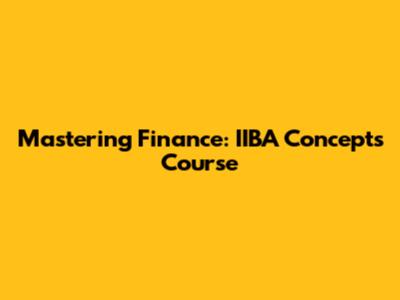 Mastering Finance: IIBA Concepts Course