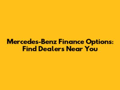 Mercedes-Benz Finance Options: Find Dealers Near You
