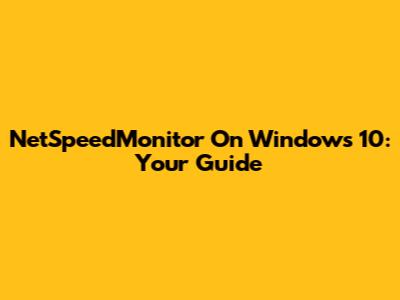 NetSpeedMonitor On Windows 10: Your Guide
