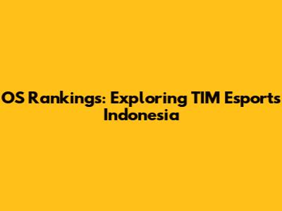 OS Rankings: Exploring TIM Esports Indonesia