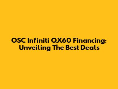 OSC Infiniti QX60 Financing: Unveiling The Best Deals