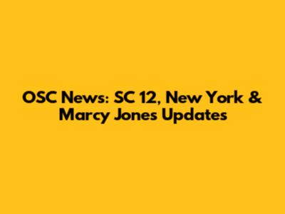 OSC News: SC 12, New York & Marcy Jones Updates