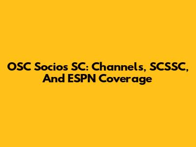 OSC Socios SC: Channels, SCSSC, And ESPN Coverage