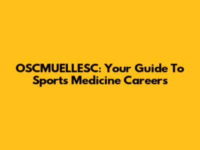 OSCMUELLESC: Your Guide To Sports Medicine Careers