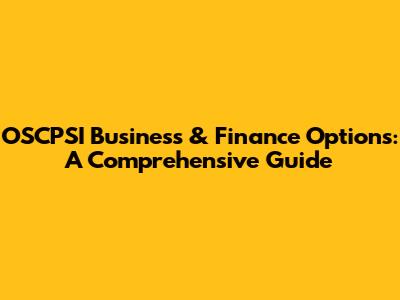 OSCPSI Business & Finance Options: A Comprehensive Guide
