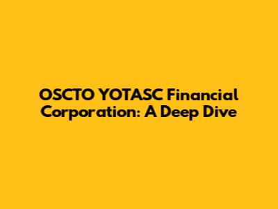 OSCTO YOTASC Financial Corporation: A Deep Dive
