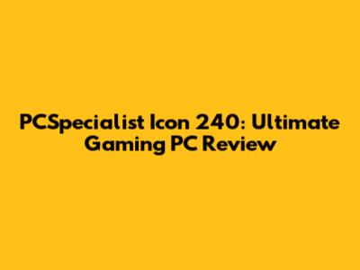 PCSpecialist Icon 240: Ultimate Gaming PC Review