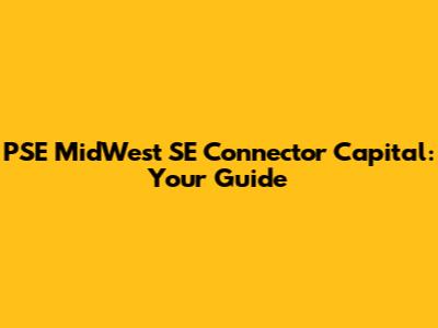 PSE MidWest SE Connector Capital: Your Guide