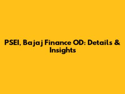 PSEI, Bajaj Finance OD: Details & Insights
