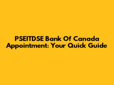 PSEITDSE Bank Of Canada Appointment: Your Quick Guide
