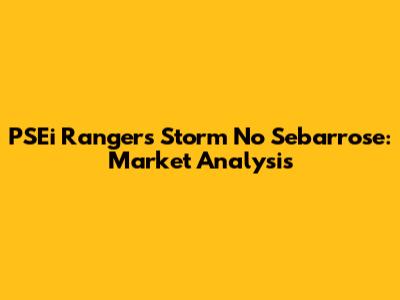 PSEi Rangers Storm No Sebarrose: Market Analysis