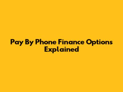 Pay By Phone Finance Options Explained