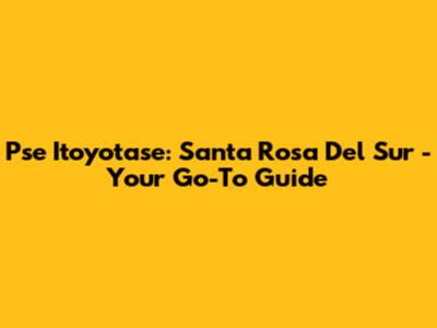 Pse Itoyotase: Santa Rosa Del Sur - Your Go-To Guide