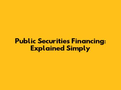 Public Securities Financing: Explained Simply