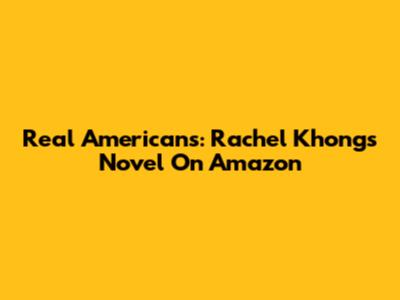 Real Americans: Rachel Khong's Novel On Amazon