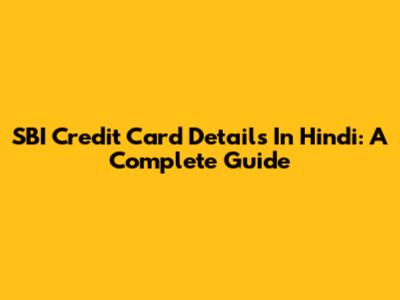 SBI Credit Card Details In Hindi: A Complete Guide