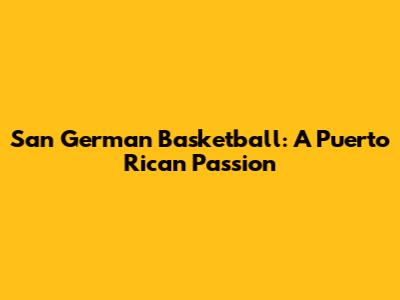San German Basketball: A Puerto Rican Passion