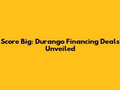 Score Big: Durango Financing Deals Unveiled
