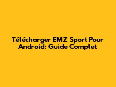 Télécharger EMZ Sport Pour Android: Guide Complet