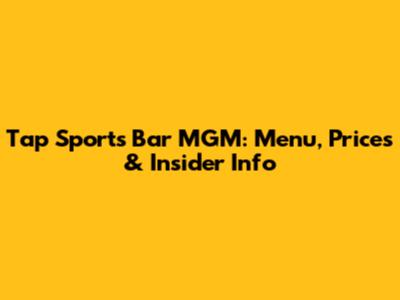 Tap Sports Bar MGM: Menu, Prices & Insider Info