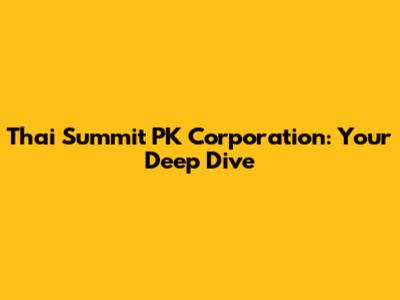 Thai Summit PK Corporation: Your Deep Dive
