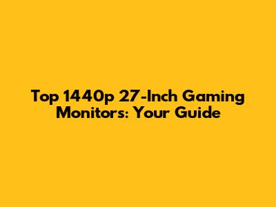 Top 1440p 27-Inch Gaming Monitors: Your Guide
