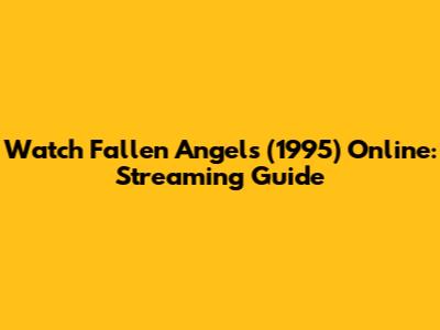 Watch Fallen Angels (1995) Online: Streaming Guide